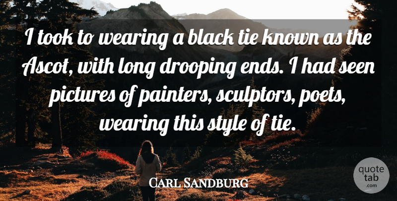 Carl Sandburg Quote About Ties, Long, Black: I Took To Wearing A...