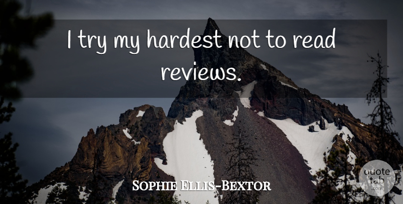 Sophie Ellis-Bextor Quote About Trying, Reviews, Hardest: I Try My Hardest Not...