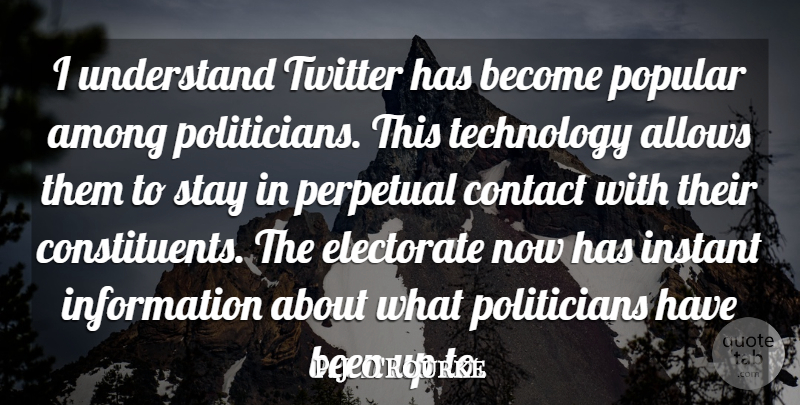 P. J. O'Rourke Quote About Among, Contact, Electorate, Information, Instant: I Understand Twitter Has Become...