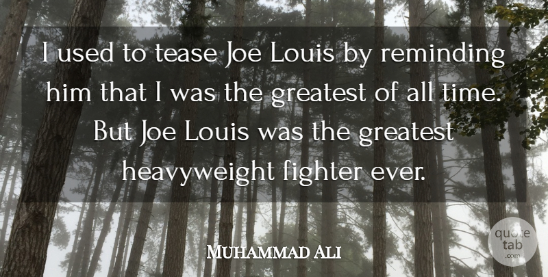 Muhammad Ali Quote About Joe, Louis, Reminding, Tease, Time: I Used To Tease Joe...