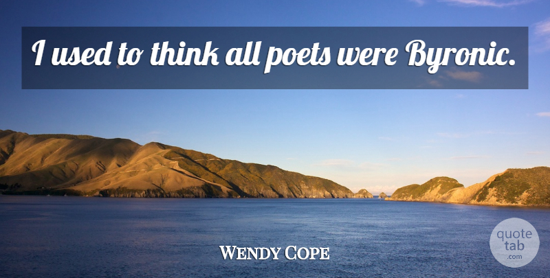 Wendy Cope Quote About English Poet, Poets: I Used To Think All...