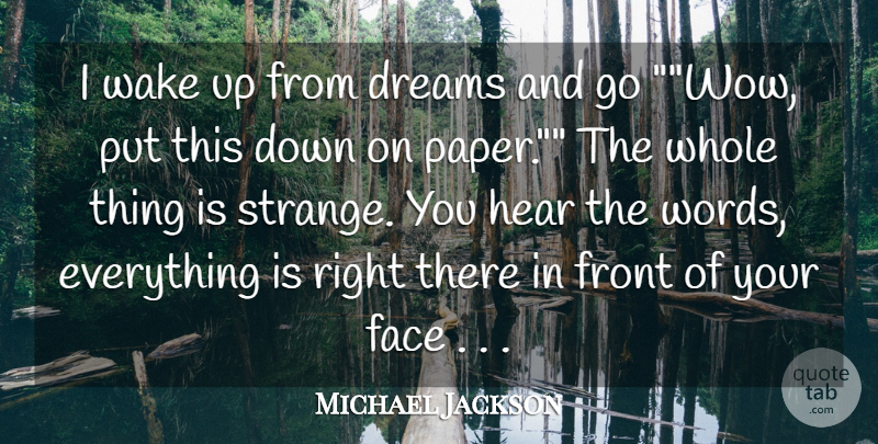 Michael Jackson Quote About Dreams, Face, Front, Hear, Wake: I Wake Up From Dreams...