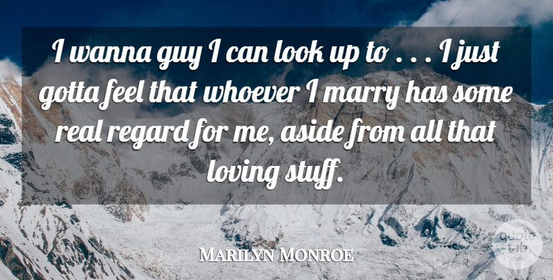 Marilyn Monroe Quote About Aside, Gotta, Guy, Loving, Marriage: I Wanna Guy I Can...