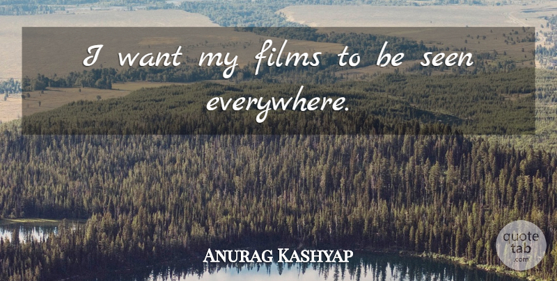 Anurag Kashyap Quote About Want, Film: I Want My Films To...