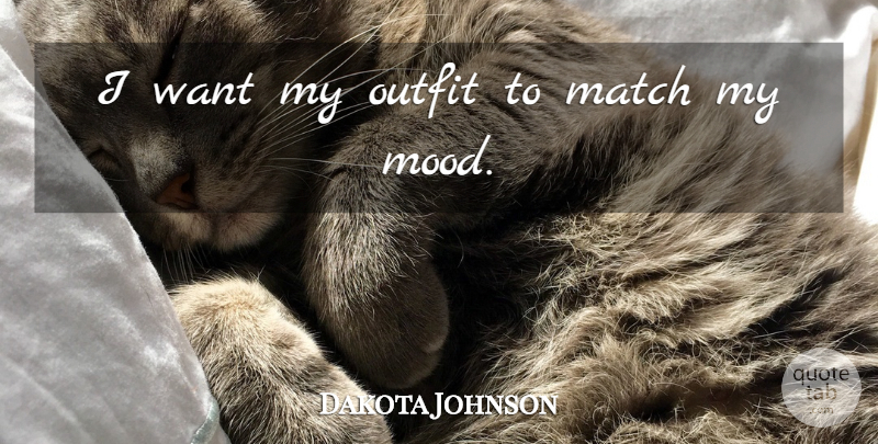 Dakota Johnson Quote About undefined: I Want My Outfit To...
