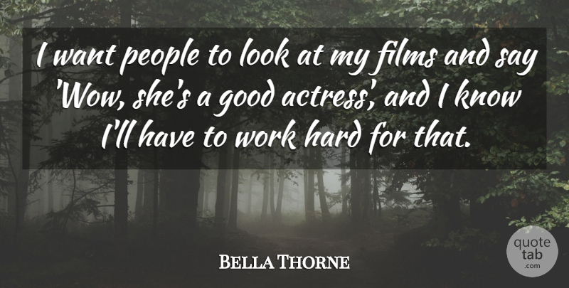Bella Thorne Quote About Hard Work, People, Looks: I Want People To Look...