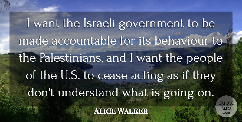Alice Walker Quote About Behaviour, Cease, Government, Israeli, People: I Want The Israeli Government...