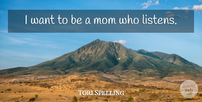 Tori Spelling Quote About Mom, Want: I Want To Be A...