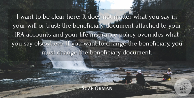 Suze Orman Quote About Accounts, Attached, Change, Clear, Document: I Want To Be Clear...