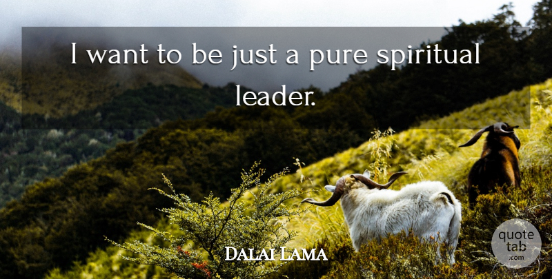 Dalai Lama Quote About Spiritual, Leader, Want: I Want To Be Just...