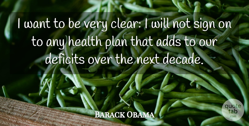 Barack Obama Quote About Adds, Deficits, Health, Next, Sign: I Want To Be Very...