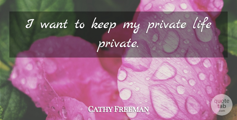 Cathy Freeman Quote About Want, Private Life: I Want To Keep My...