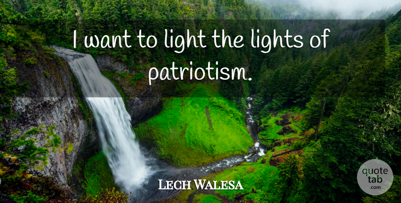 Lech Walesa Quote About Light, Patriotism, Want: I Want To Light The...