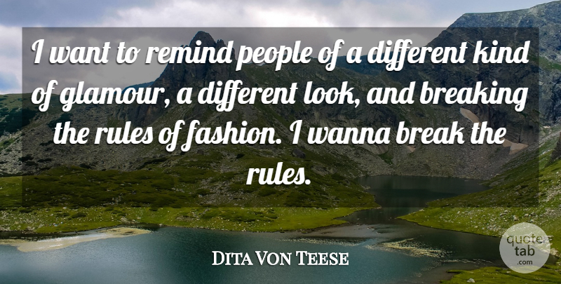 Dita Von Teese Quote About Breaking, People, Remind, Wanna: I Want To Remind People...