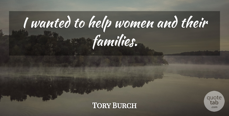 Tory Burch Quote About Helping, Wanted: I Wanted To Help Women...