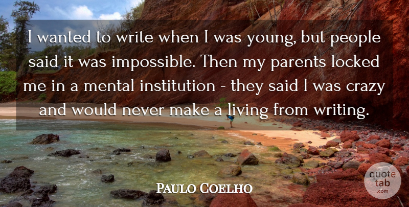 Paulo Coelho Quote About Locked, Mental, People: I Wanted To Write When...