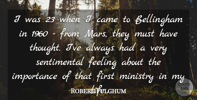 Robert Fulghum Quote About Came, Feeling, Importance, Ministry: I Was 23 When I...