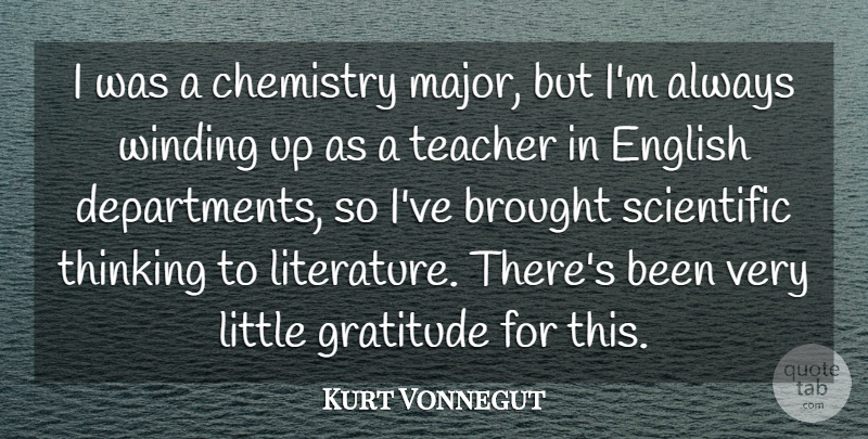 Kurt Vonnegut Quote About Brought, Chemistry, English, Scientific, Teacher: I Was A Chemistry Major...