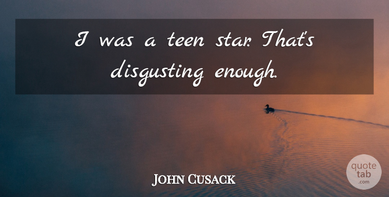 John Cusack Quote About Stars, Teenager, Enough: I Was A Teen Star...