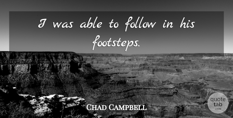 Chad Campbell Quote About Follow: I Was Able To Follow...