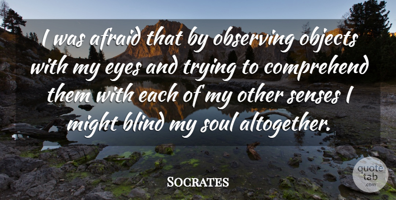 Socrates Quote About Eye, Heroic Deeds, Soul: I Was Afraid That By...