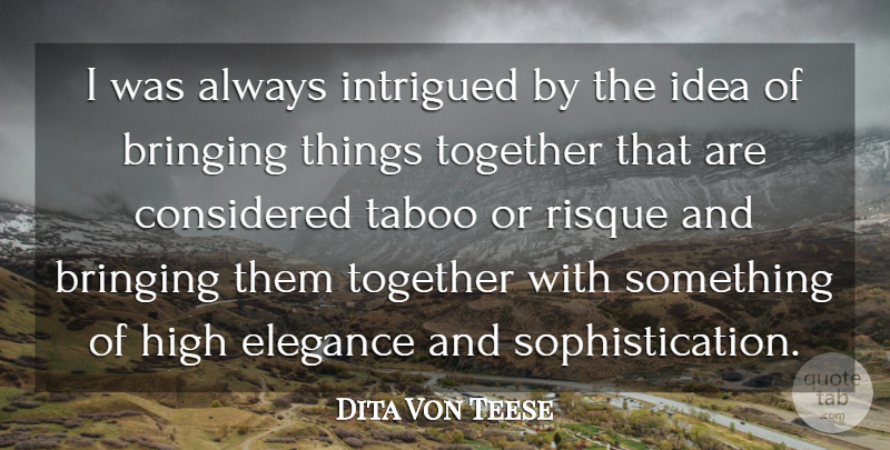 Dita Von Teese Quote About Bringing, Considered, Intrigued, Taboo: I Was Always Intrigued By...