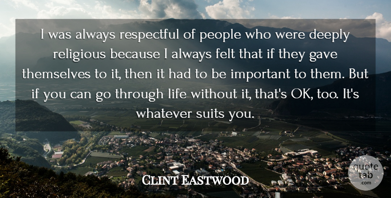 Clint Eastwood Quote About Religious, Suits You, People: I Was Always Respectful Of...
