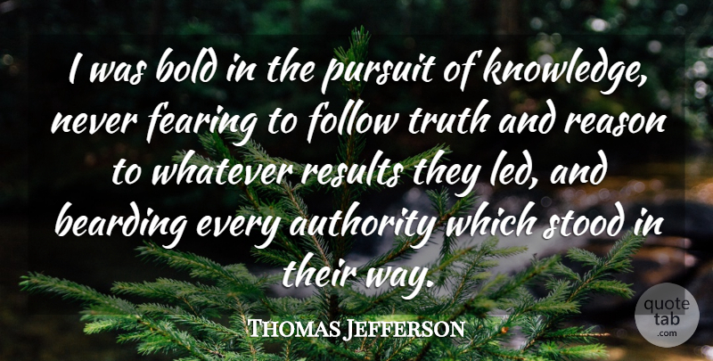 Thomas Jefferson Quote About Truth, Knowledge, Politics: I Was Bold In The...