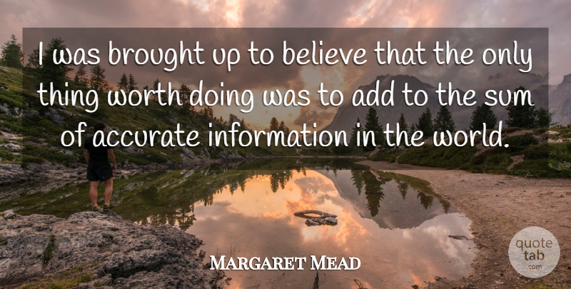 Margaret Mead Quote About Truth, Believe, World: I Was Brought Up To...