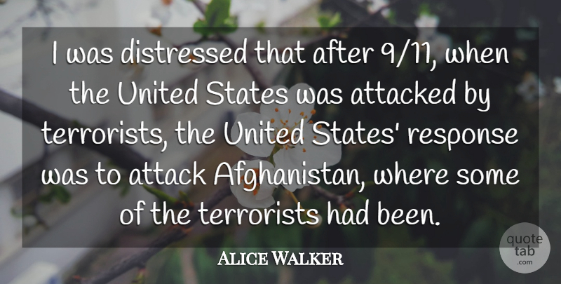 Alice Walker Quote About Attacked, Distressed, Terrorists, United: I Was Distressed That After...