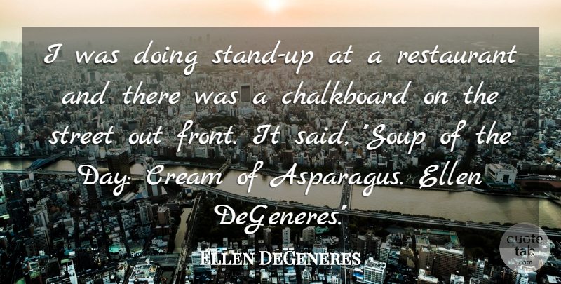Ellen DeGeneres Quote About Soup, Asparagus, Comedy: I Was Doing Stand Up...