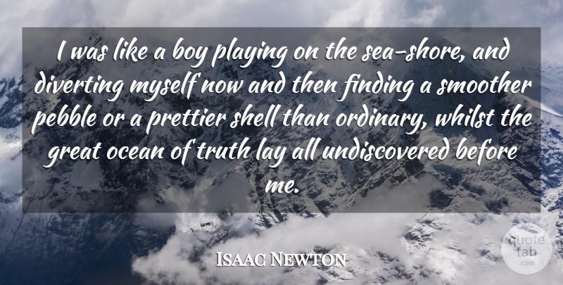Isaac Newton Quote About Boy, English Mathematician, Finding, Great, Ocean: I Was Like A Boy...