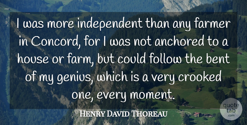 Henry David Thoreau Quote About Independent, Agriculture, House: I Was More Independent Than...