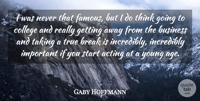 Gaby Hoffmann Quote About College, Thinking, Age: I Was Never That Famous...