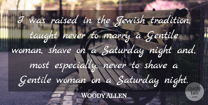 Woody Allen Quote About Night, Jewish Tradition, Shaving: I Was Raised In The...