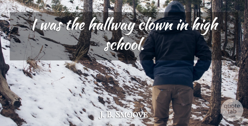 J. B. Smoove Quote About School, High School, Clown: I Was The Hallway Clown...