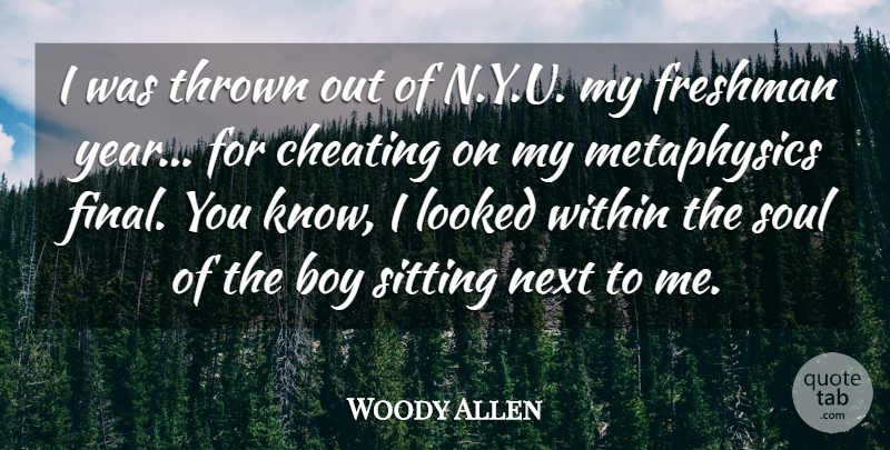 Woody Allen Quote About Boy, Cheating, Freshman, Looked, Next: I Was Thrown Out Of...