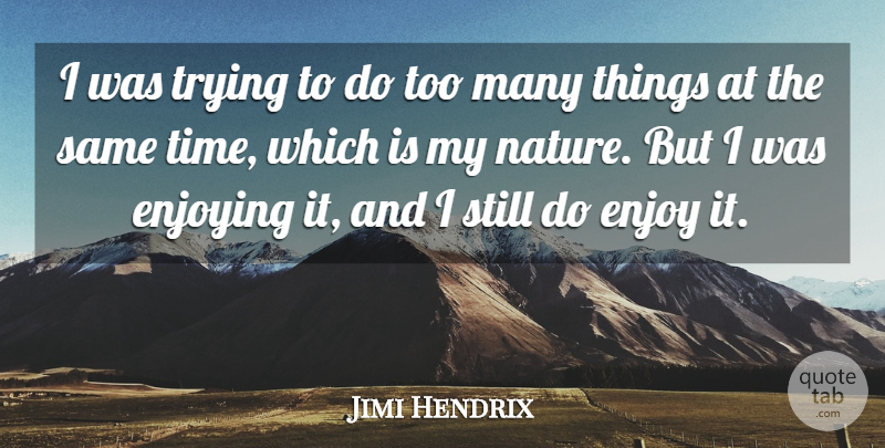 Jimi Hendrix Quote About Trying, Enjoy, Stills: I Was Trying To Do...