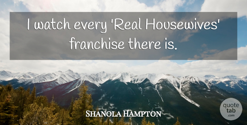 Shanola Hampton Quote About Real, Watches, Housewife: I Watch Every Real Housewives...