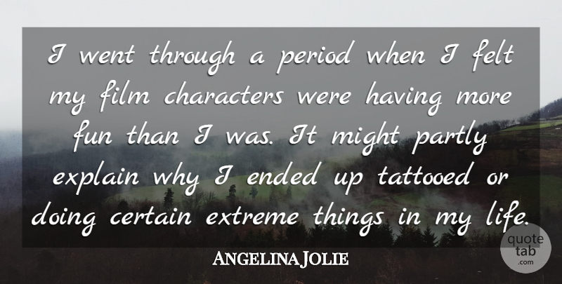 Angelina Jolie Quote About Fun, Character, Might: I Went Through A Period...