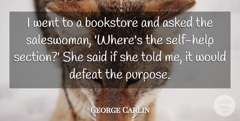 George Carlin Quote About Funny, Hilarious, Sarcastic: I Went To A Bookstore...