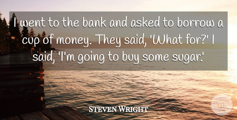 Steven Wright Quote About Funny, Money, Humor: I Went To The Bank...