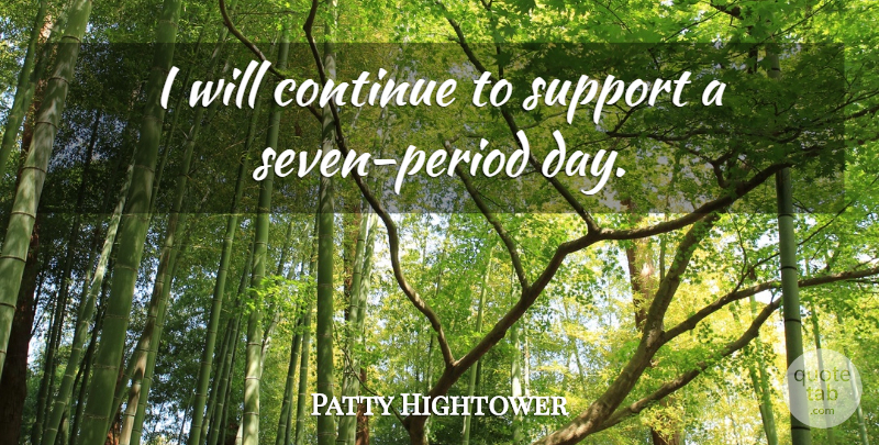 Patty Hightower Quote About Continue, Support: I Will Continue To Support...