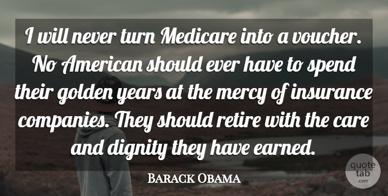 Barack Obama Quote About Golden, Insurance, Medicare, Retire, Spend: I Will Never Turn Medicare...