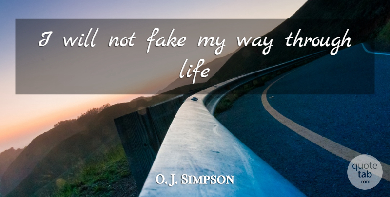 O. J. Simpson Quote About Fake, Life: I Will Not Fake My...