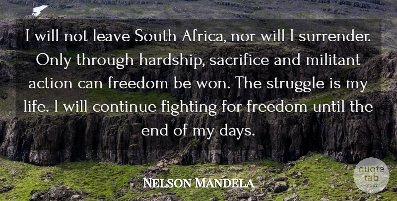 Nelson Mandela Quote About Action, Continue, Fighting, Freedom, Leave: I Will Not Leave South...