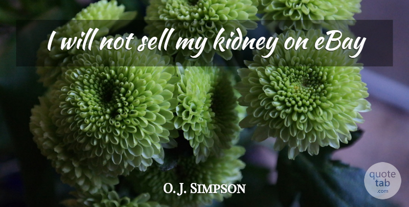 O. J. Simpson Quote About Ebay, Kidney, Sell: I Will Not Sell My...