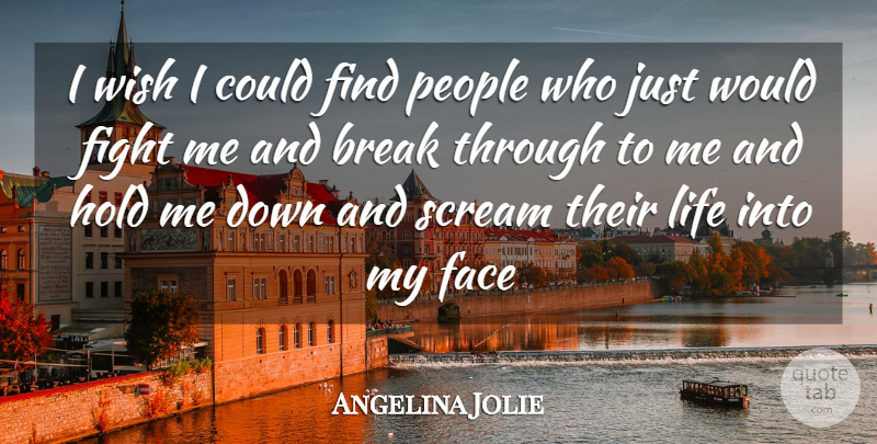 Angelina Jolie Quote About Fighting, Break Through, People: I Wish I Could Find...