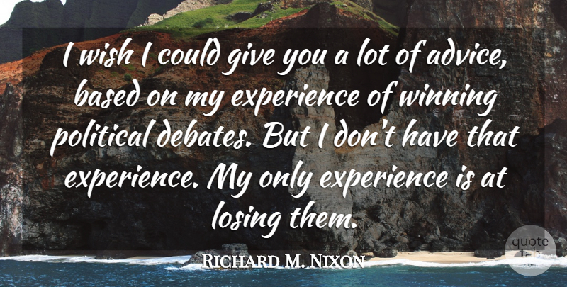 Richard M. Nixon Quote About Winning, Giving, Political: I Wish I Could Give...