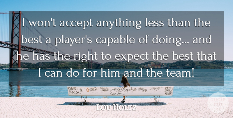 Lou Holtz Quote About Motivational, Sports, Team: I Wont Accept Anything Less...